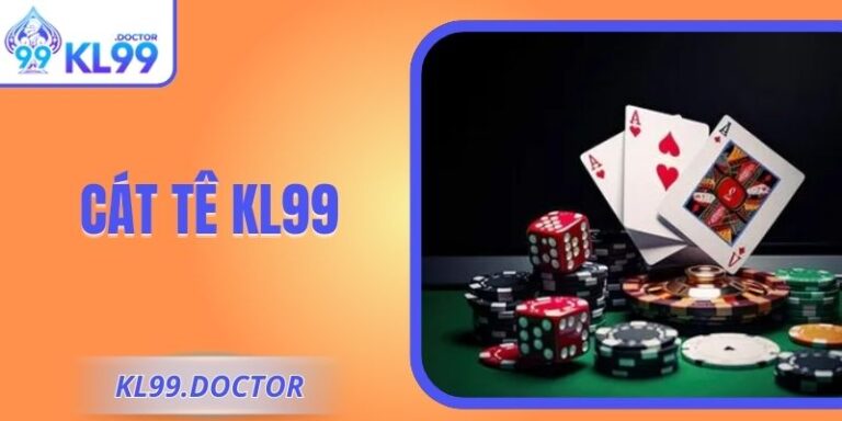 Cát Tê KL99 – Bài Dân Gian, Luật Chuẩn Xác, Dễ Tiếp Cận 1 Cát Tê KL99 – Bài Dân Gian, Luật Chuẩn Xác, Dễ Tiếp Cận