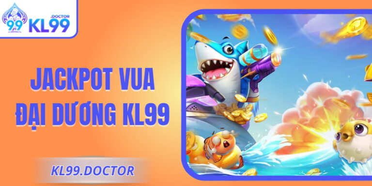 Jackpot Vua Đại Dương KL99 - Cơ Chế Tăng Thưởng Hấp Dẫn