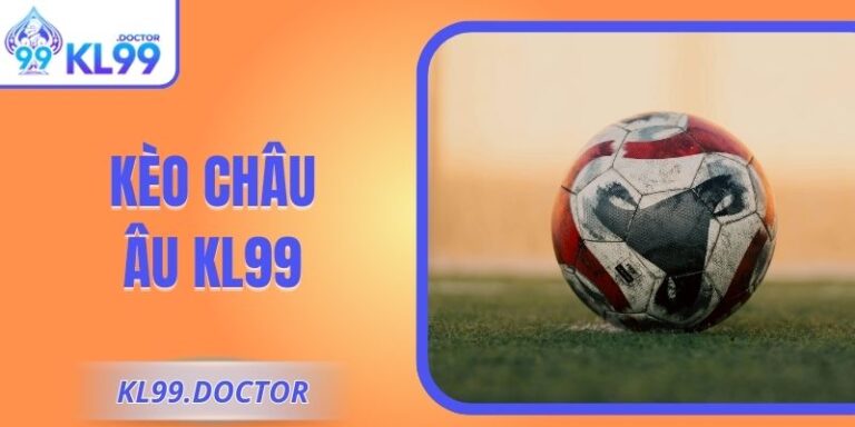 Kèo Châu Âu KL99 – Soi Kèo Thông Minh, Thắng Nhanh Từng Trận 2 Kèo Châu Âu KL99 – Soi Kèo Thông Minh, Thắng Nhanh Từng Trận