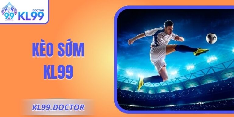 Kèo Sớm KL99: Lựa Chọn Tối Ưu Cho Ai Muốn Đón Đầu Tỷ Lệ 5 Kèo Sớm KL99: Lựa Chọn Tối Ưu Cho Ai Muốn Đón Đầu Tỷ Lệ