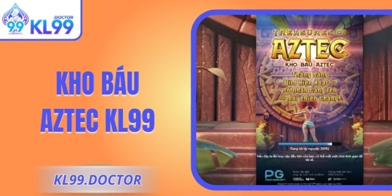 Kho Báu Aztec KL99 Hành Trình Giải Mã Bí Ẩn Cổ Xưa