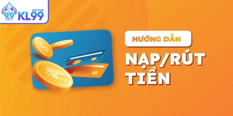 Nạp Rút Tiền kl99 2 Thực hiện bằng tài khoản ngân hàng với các bước đơn giản