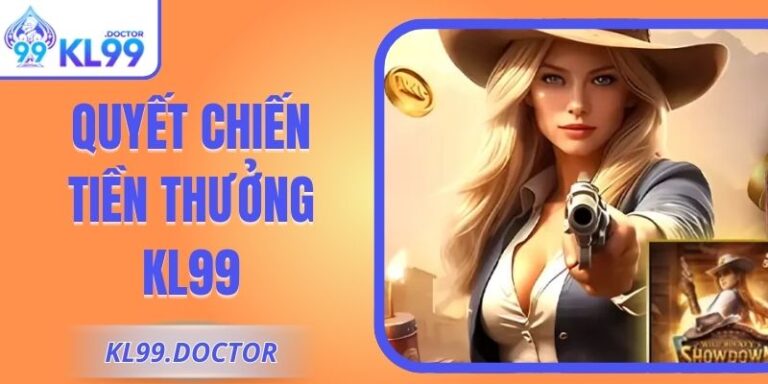 Quyết Chiến Tiền Thưởng KL99 – Đấu Trường Quay Hũ Đỉnh Cao