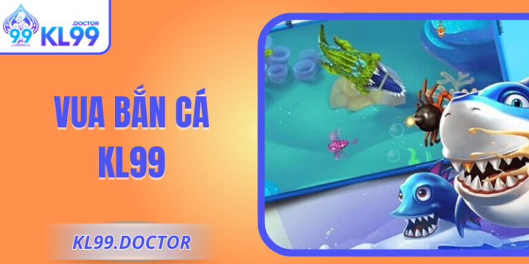 Vua Bắn Cá KL99 - Nhịp Độ Nhanh Và Màn Chơi Đa Chủ Đề